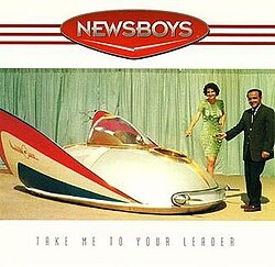 Newsboys - Take Me To Your Leader
